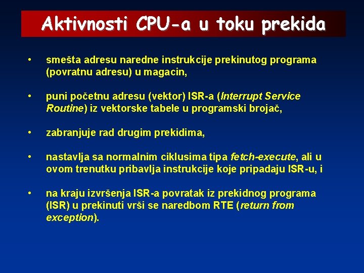 Aktivnosti CPU-a u toku prekida • smešta adresu naredne instrukcije prekinutog programa (povratnu adresu)