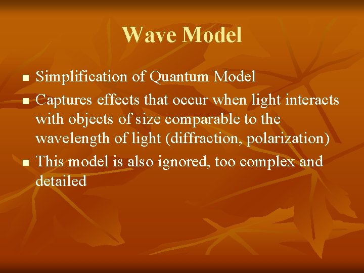 Wave Model n n n Simplification of Quantum Model Captures effects that occur when