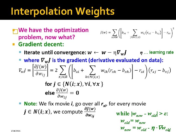 Interpolation Weights � … learning rate 2/24/2021 while |wnew - wold| > ε: wold
