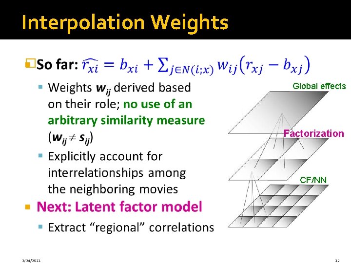 Interpolation Weights � Global effects Factorization CF/NN 2/24/2021 12 