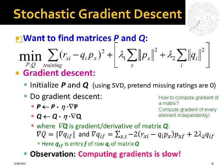 Stochastic Gradient Descent � How to compute gradient of a matrix? Compute gradient of