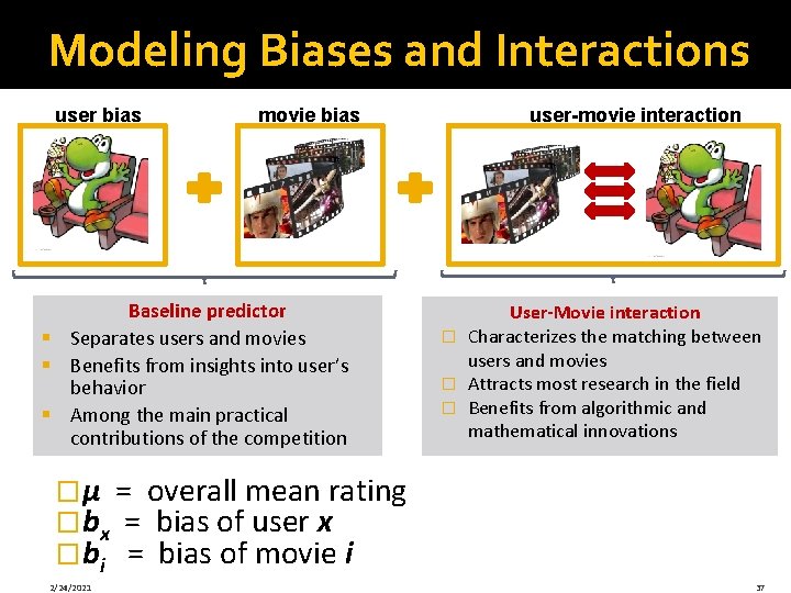 Modeling Biases and Interactions user bias movie bias Baseline predictor § Separates users and