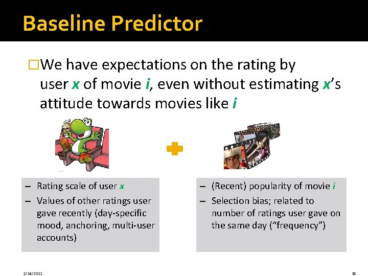 Baseline Predictor �We have expectations on the rating by user x of movie i,