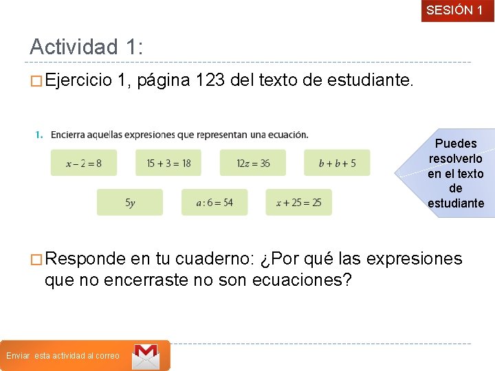 SESIÓN 1 Actividad 1: � Ejercicio 1, página 123 del texto de estudiante. Puedes