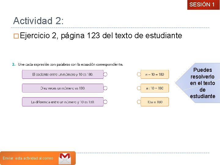 SESIÓN 1 Actividad 2: � Ejercicio 2, página 123 del texto de estudiante Puedes