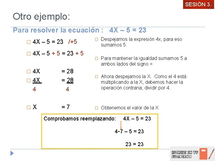 SESIÓN 3 Otro ejemplo: Para resolver la ecuación : 4 X – 5 =