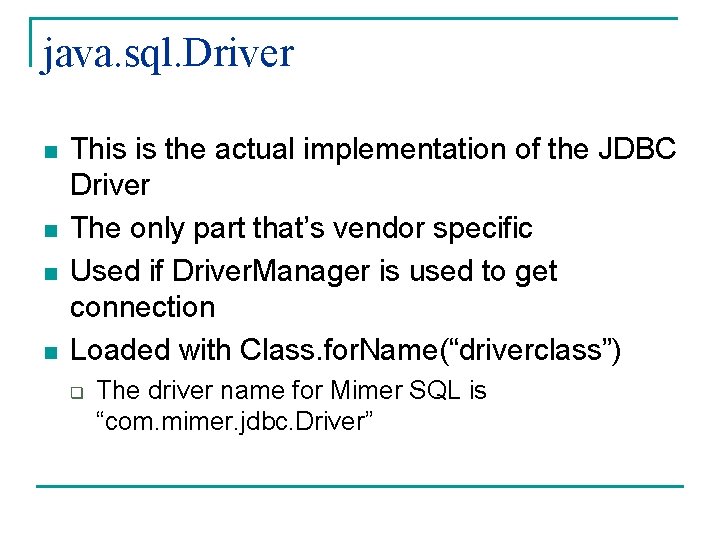 java. sql. Driver n n This is the actual implementation of the JDBC Driver java. sql. Driver n n This is the actual implementation of the JDBC Driver