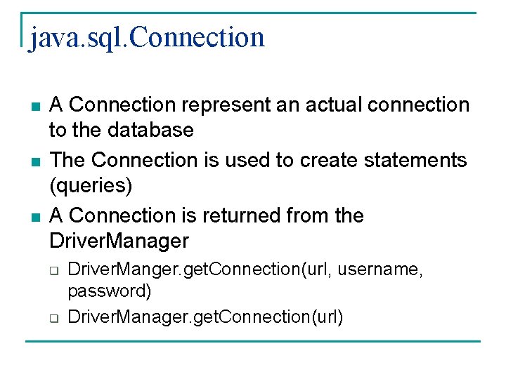 java. sql. Connection n A Connection represent an actual connection to the database The java. sql. Connection n A Connection represent an actual connection to the database The