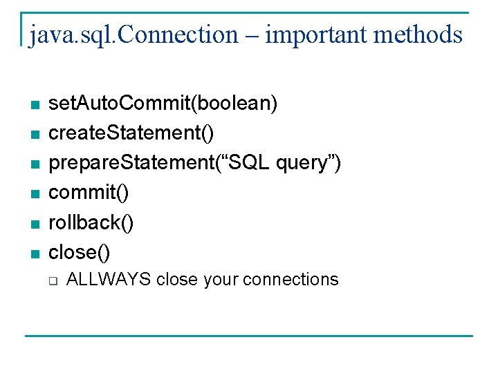 java. sql. Connection – important methods n n n set. Auto. Commit(boolean) create. Statement() java. sql. Connection – important methods n n n set. Auto. Commit(boolean) create. Statement()