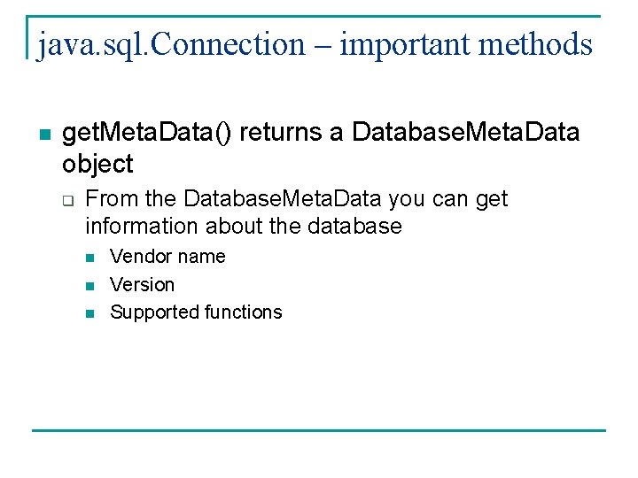 java. sql. Connection – important methods n get. Meta. Data() returns a Database. Meta.