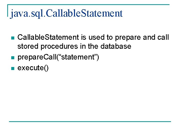 java. sql. Callable. Statement n n n Callable. Statement is used to prepare and