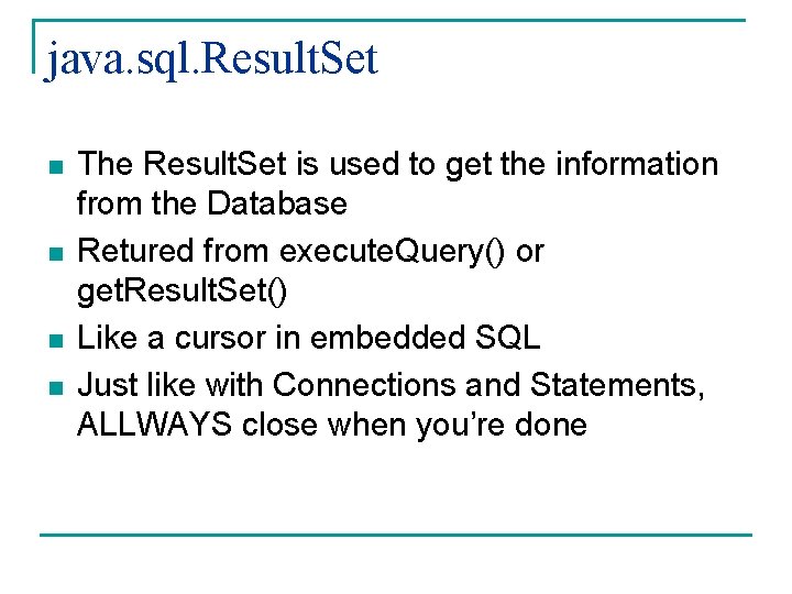 java. sql. Result. Set n n The Result. Set is used to get the