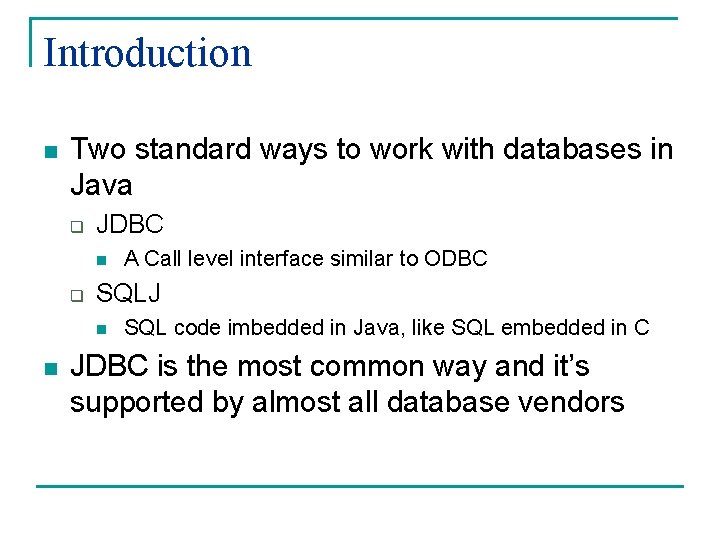 Introduction n Two standard ways to work with databases in Java q JDBC n