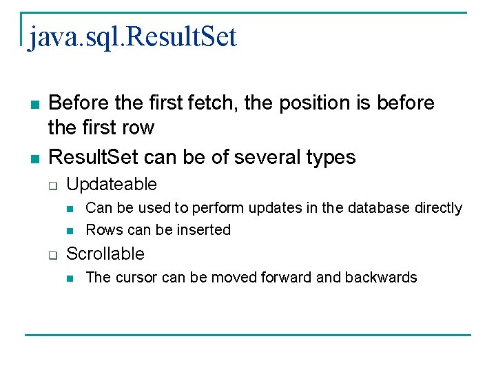 java. sql. Result. Set n n Before the first fetch, the position is before