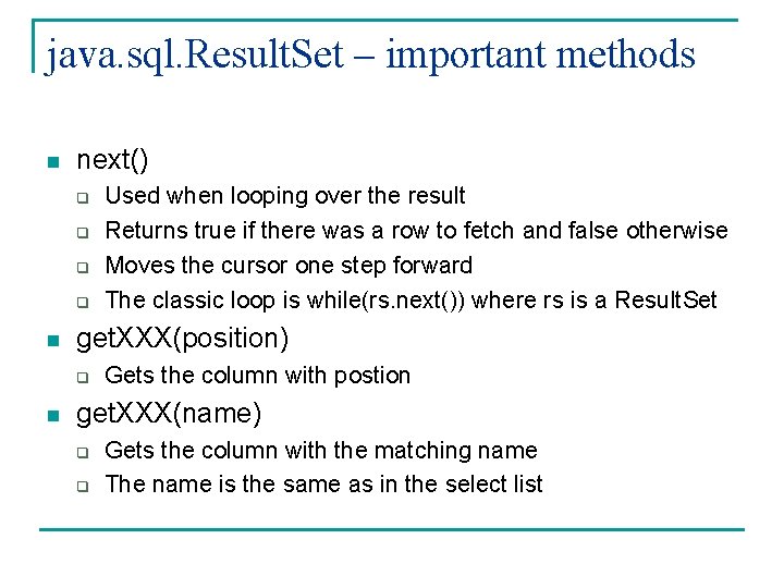 java. sql. Result. Set – important methods n next() q q n get. XXX(position)