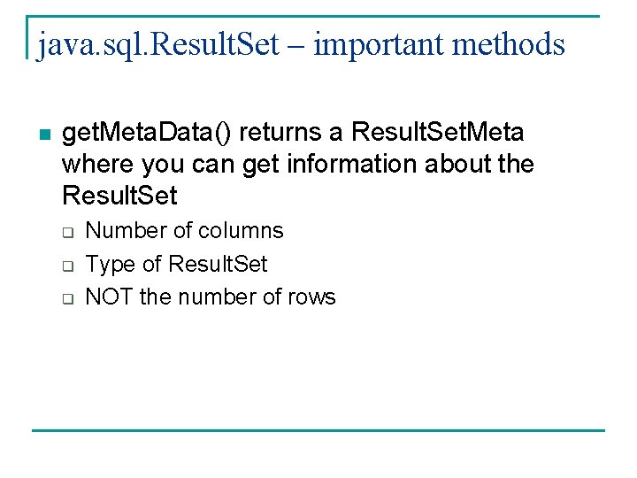 java. sql. Result. Set – important methods n get. Meta. Data() returns a Result.
