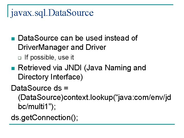 javax. sql. Data. Source n Data. Source can be used instead of Driver. Manager javax. sql. Data. Source n Data. Source can be used instead of Driver. Manager