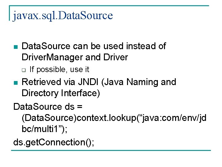 javax. sql. Data. Source n Data. Source can be used instead of Driver. Manager