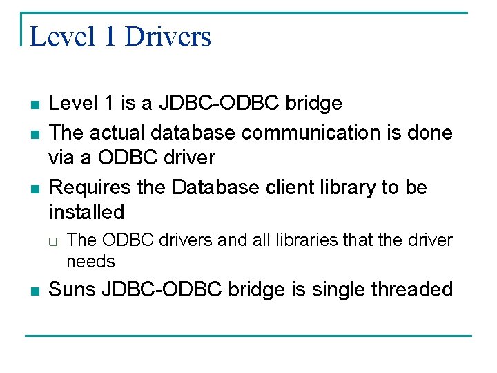 Level 1 Drivers n n n Level 1 is a JDBC-ODBC bridge The actual