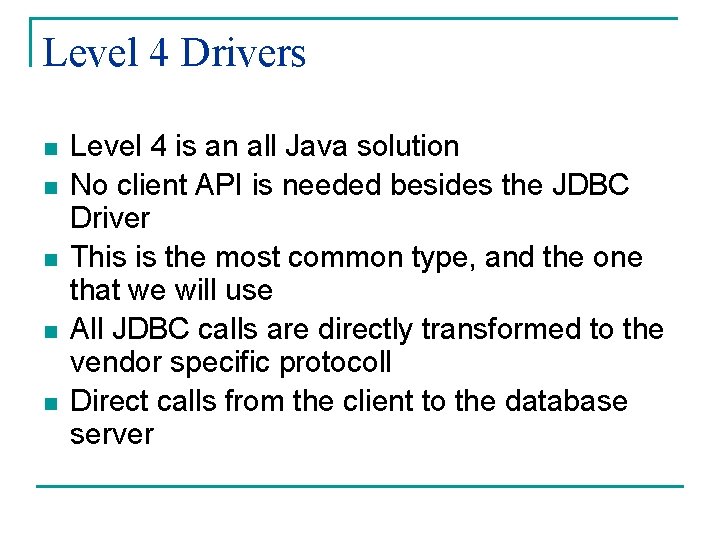 Level 4 Drivers n n n Level 4 is an all Java solution No Level 4 Drivers n n n Level 4 is an all Java solution No