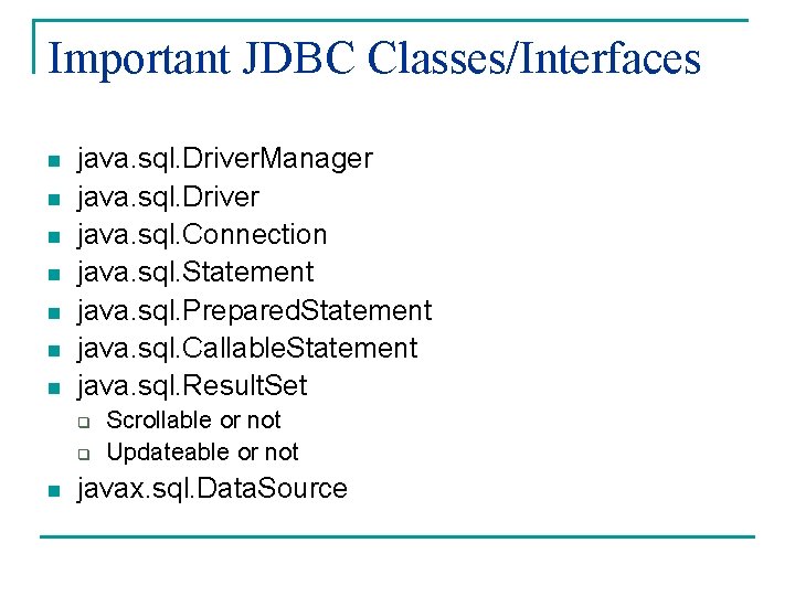Important JDBC Classes/Interfaces n n n n java. sql. Driver. Manager java. sql. Driver