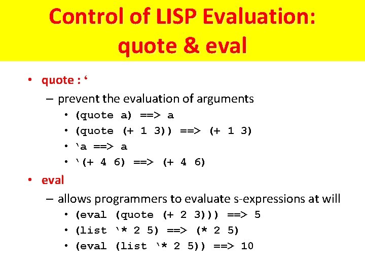 Control of LISP Evaluation: quote & eval • quote : ‘ – prevent the