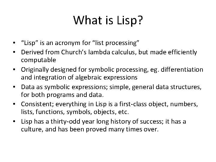 What is Lisp? • “Lisp” is an acronym for “list processing” • Derived from