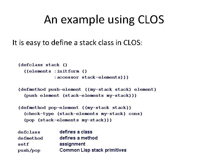 An example using CLOS It is easy to define a stack class in CLOS: