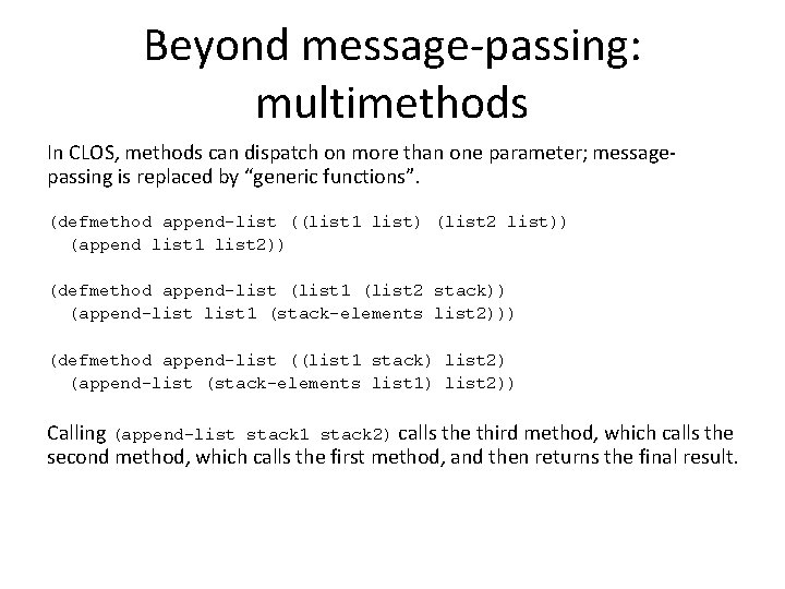 Beyond message-passing: multimethods In CLOS, methods can dispatch on more than one parameter; messagepassing