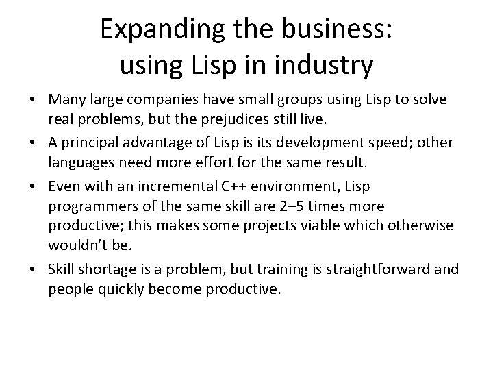 Expanding the business: using Lisp in industry • Many large companies have small groups