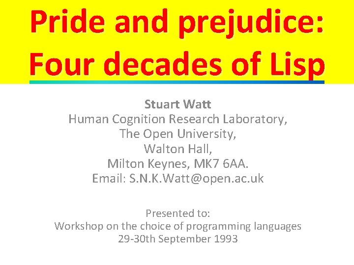 Pride and prejudice: Four decades of Lisp Stuart Watt Human Cognition Research Laboratory, The