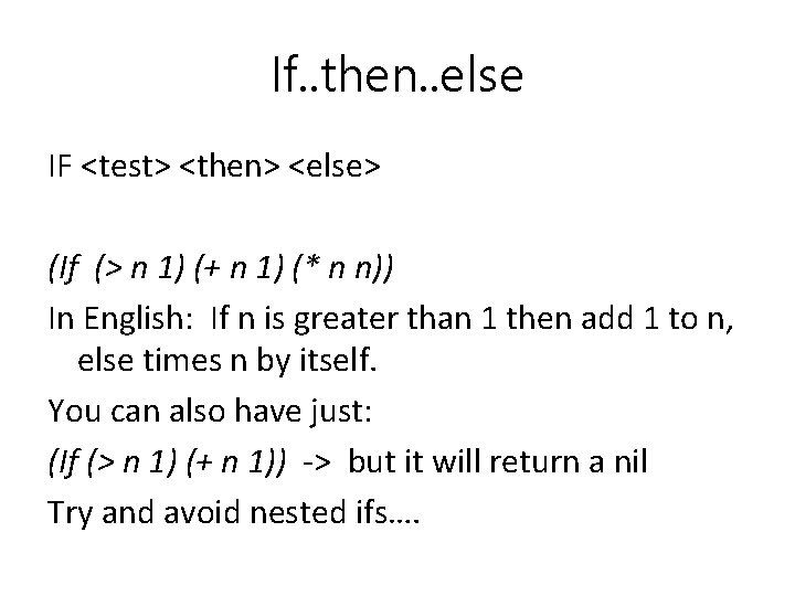 If. . then. . else IF <test> <then> <else> (If (> n 1) (+