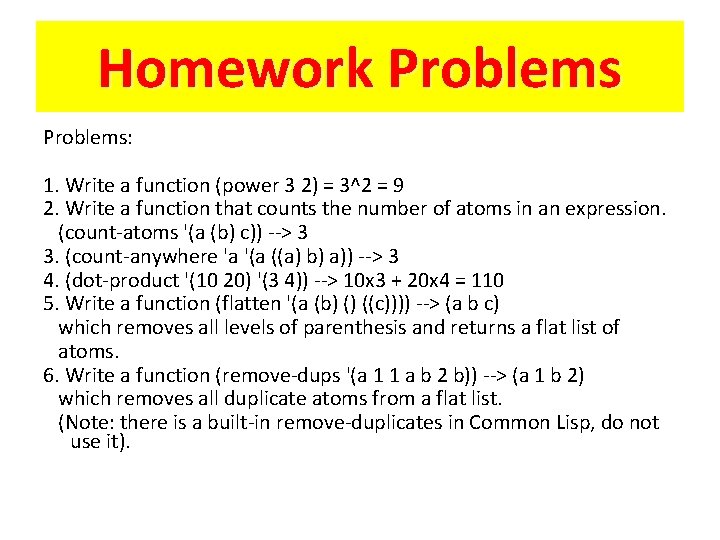 Homework Problems: 1. Write a function (power 3 2) = 3^2 = 9 2.