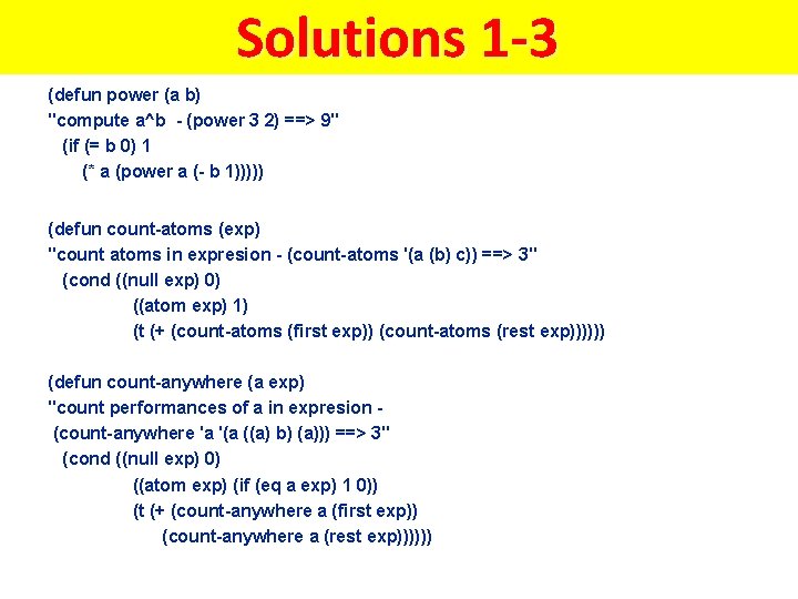 Solutions 1 -3 (defun power (a b) "compute a^b - (power 3 2) ==>