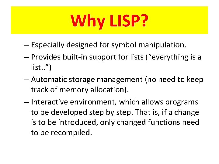 Why LISP? – Especially designed for symbol manipulation. – Provides built-in support for lists