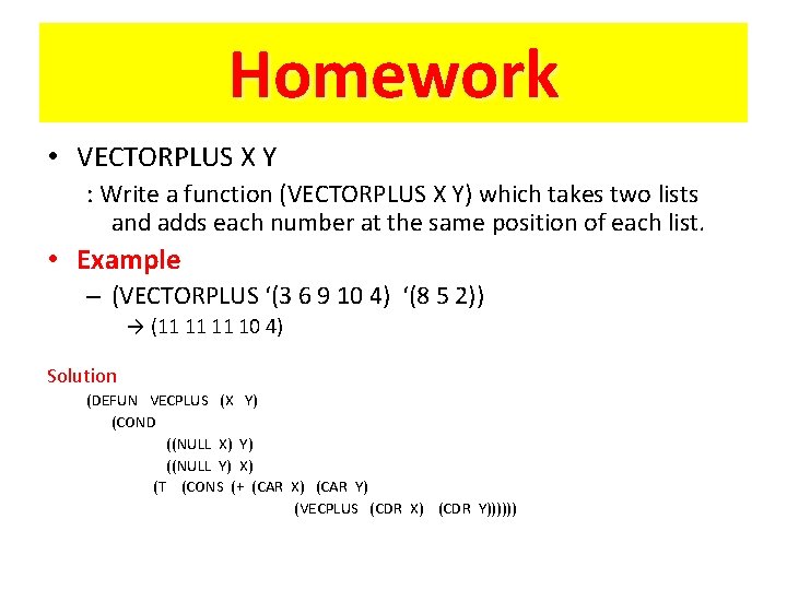 Homework • VECTORPLUS X Y : Write a function (VECTORPLUS X Y) which takes