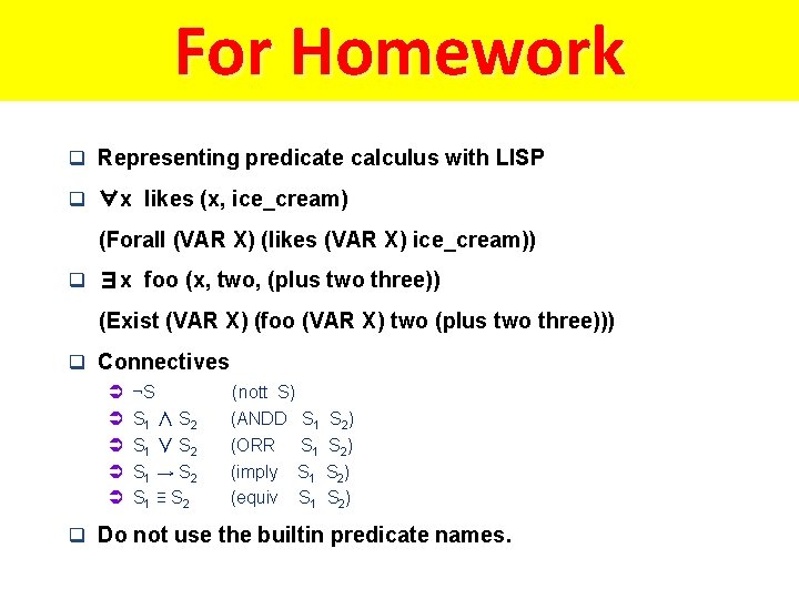 For Homework q Representing predicate calculus with LISP q ∀x likes (x, ice_cream) (Forall