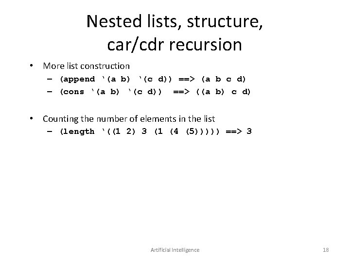 Nested lists, structure, car/cdr recursion • More list construction – (append ‘(a b) ‘(c