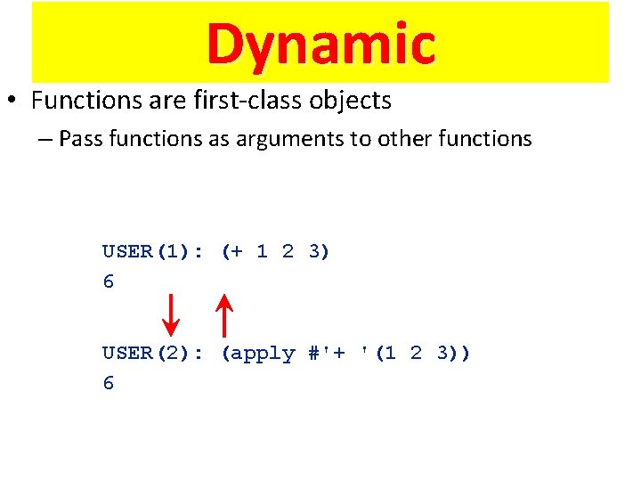 Dynamic • Functions are first-class objects – Pass functions as arguments to other functions