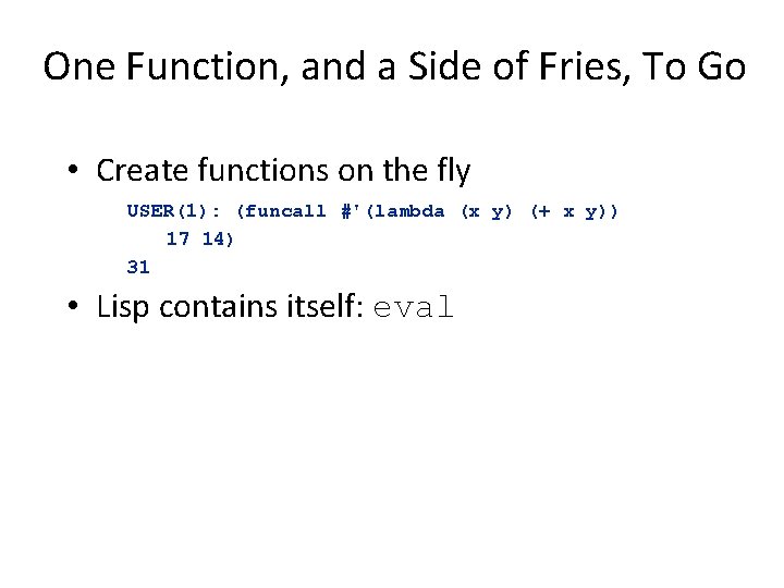 One Function, and a Side of Fries, To Go • Create functions on the