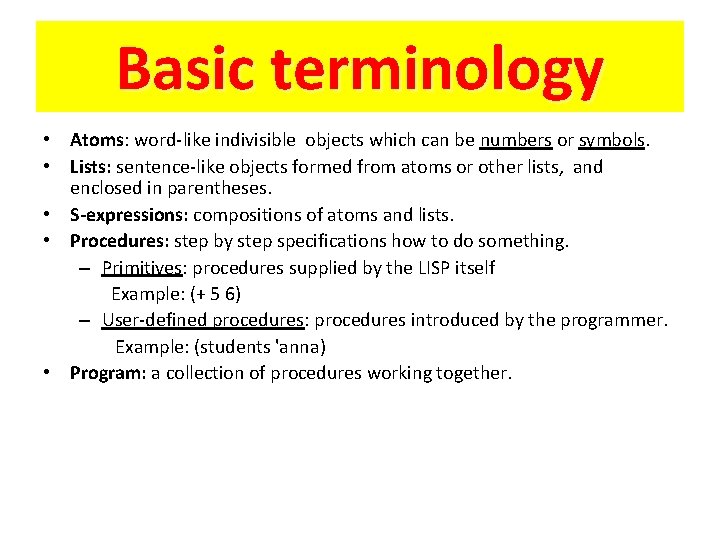 Basic terminology • Atoms: word-like indivisible objects which can be numbers or symbols. •