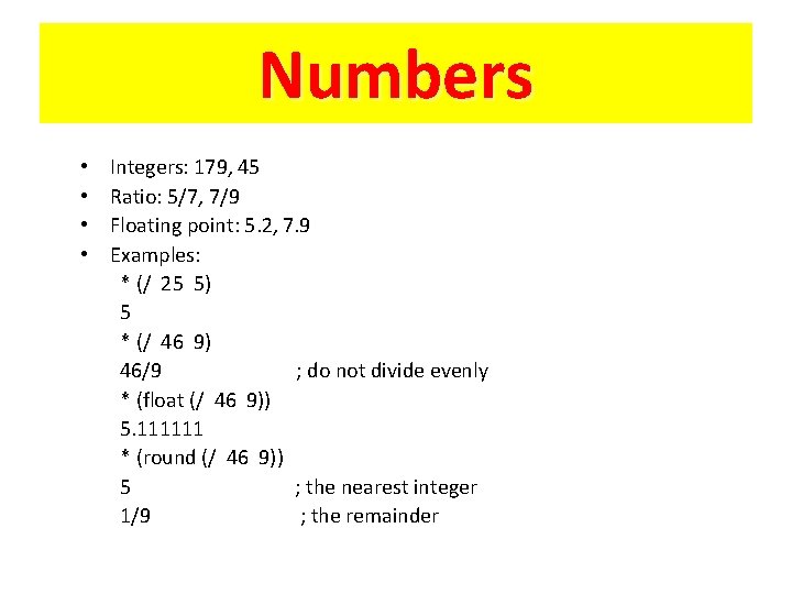 Numbers • • Integers: 179, 45 Ratio: 5/7, 7/9 Floating point: 5. 2, 7.