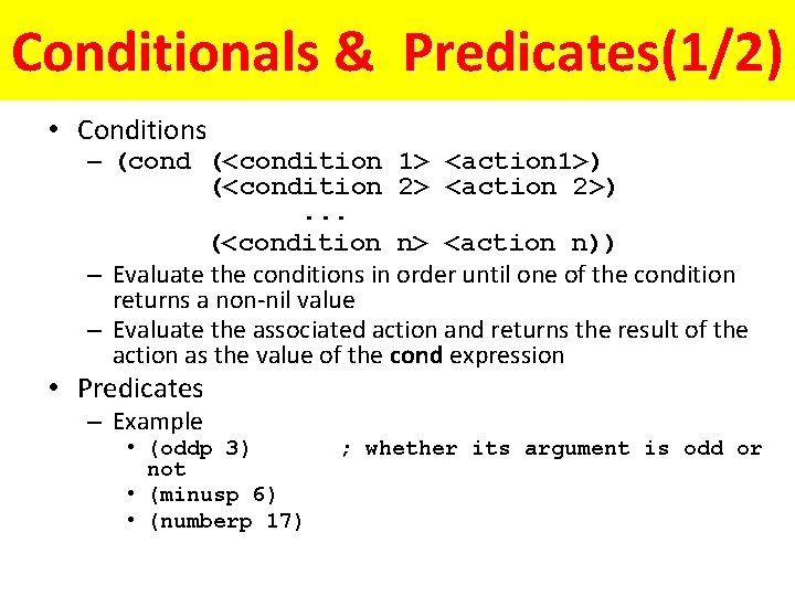 Conditionals & Predicates(1/2) • Conditions – (cond (<condition 1> <action 1>) (<condition 2> <action