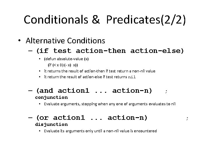 Conditionals & Predicates(2/2) • Alternative Conditions – (if test action-then action-else) • (defun absolute-value