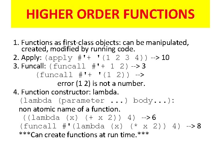 HIGHER ORDER FUNCTIONS 1. Functions as first-class objects: can be manipulated, created, modified by