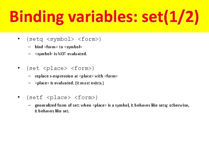 Binding variables: set(1/2) • (setq <symbol> <form>) – bind <form> to <symbol> – <symbol>