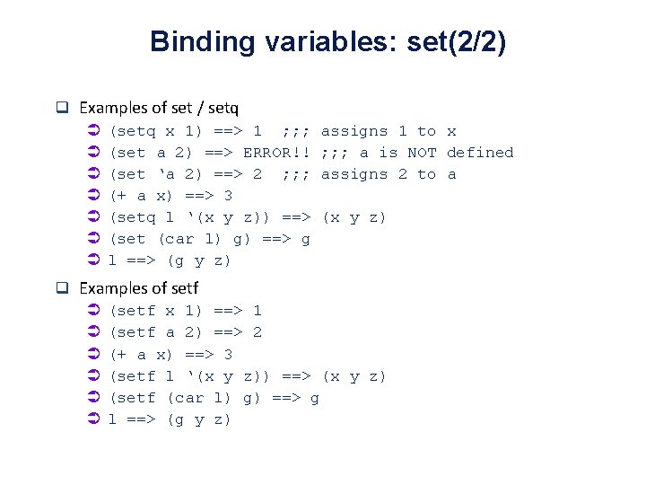 Binding variables: set(2/2) q Examples of set / setq Ü (setq x 1) ==>