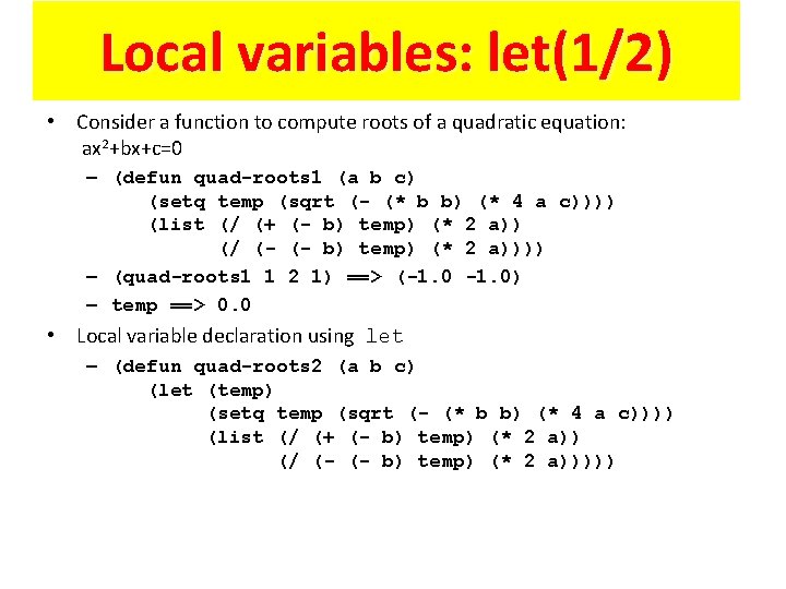Local variables: let(1/2) • Consider a function to compute roots of a quadratic equation: