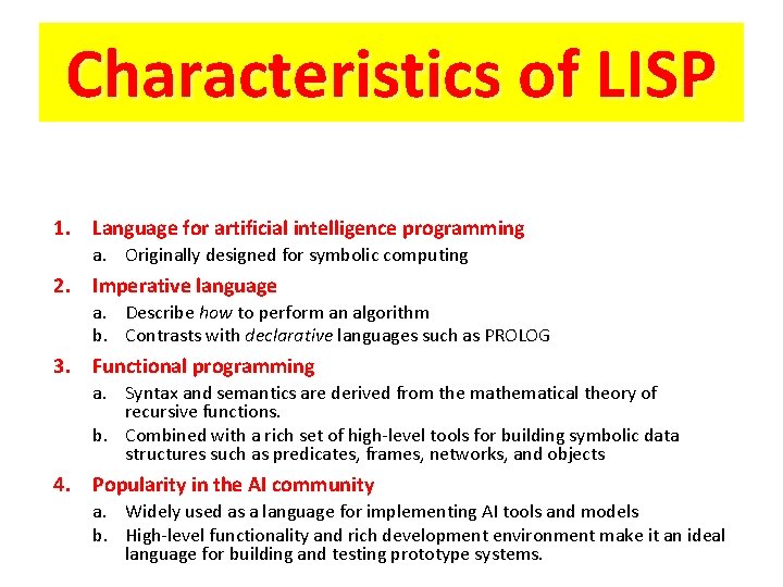 Characteristics of LISP 1. Language for artificial intelligence programming a. Originally designed for symbolic
