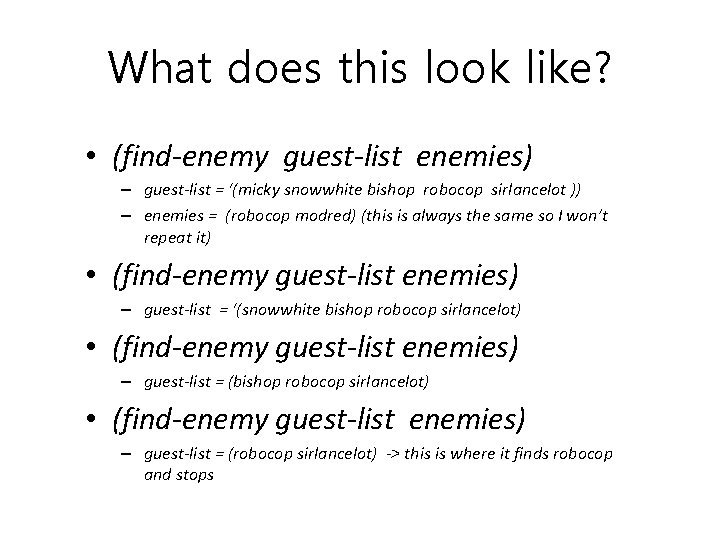 What does this look like? • (find-enemy guest-list enemies) – guest-list = ‘(micky snowwhite